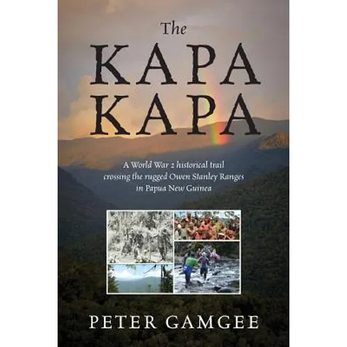 The Kapa Kapa: A World War 2 historical trail crossing the rugged Owen Stanley Ranges in Papua New Guinea
