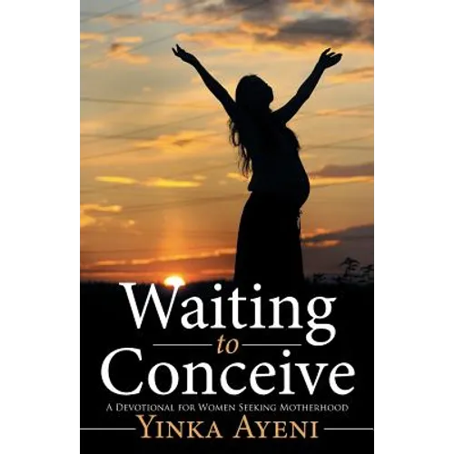 Waiting to Conceive: A Devotional for Women Seeking Motherhood