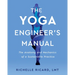 The Yoga Engineer's Manual: The Anatomy and Mechanics of a Sustainable Practice