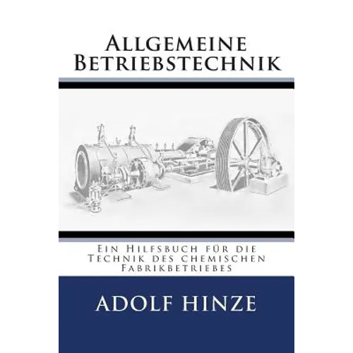 Allgemeine Betriebstechnik: Ein Hilfsbuch fuer die Technik des chemischen Fabrikbetriebes