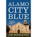 Alamo City Blue: A Police Officer's Story