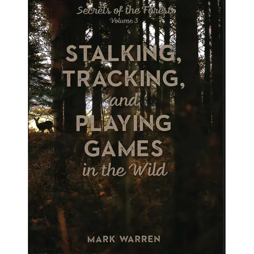 Stalking, Tracking, and Playing Games in the Wild: Secrets of the Forest - Paperback