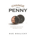 Change for a Penny: Discovering the Life You Are Meant to Live