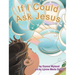 If I Could Ask Jesus