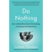 Do Nothing: How to Break Away from Overworking, Overdoing, and Underliving