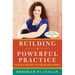 Building a Powerful Practice: Successful Strategies for Your Wellness Business