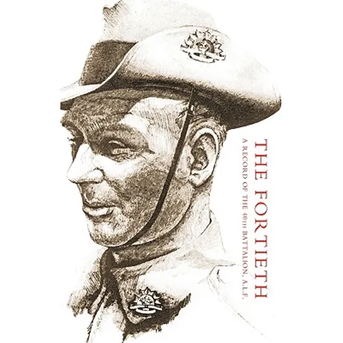 Fortieth: A Record of the 40th Battalion A.I.F. - Paperback
