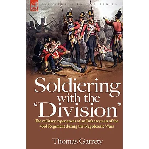 Soldiering with the 'Division': The Military Experiences of an Infantryman of the 43rd Regiment During the Napoleonic Wars