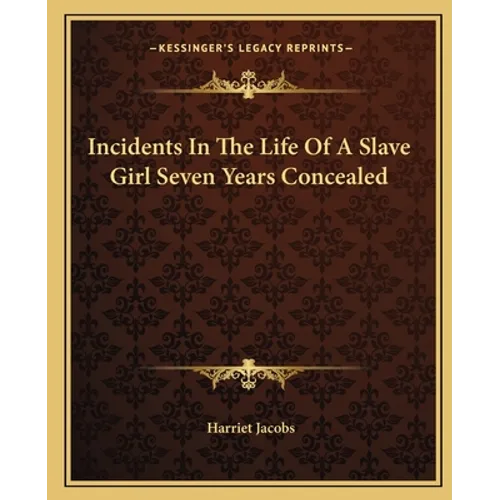 Incidents In The Life Of A Slave Girl Seven Years Concealed