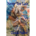 Never Too Late