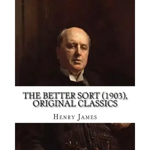 The Better Sort (1903) By: Henry James (Original Classics)