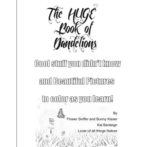 The Huge Book of Dandelions: Stuff You Didn't Know and Beautiful Pictures to Color While You Learn