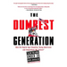 The Dumbest Generation: How the Digital Age Stupefies Young Americans and Jeopardizes Our Future(or, Don't Trust Anyone Under 30)