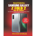 Mastering Samsung Galaxy Z FOLD 2 For the Elderly: Tips and Tricks to Master your New Samsung Galaxy Z Fold 2 with illustrations for Seniors