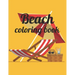 Beach coloring book: An Adult Coloring Book Featuring Fun and Relaxing Beach Vacation Scenes, Peaceful Ocean Landscapes and Beautiful Summe