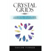 Crystal Grids: A Guide to Using Crystal Grids for Healing and Manifestation
