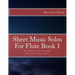 Sheet Music Solos For Flute Book 1: 20 Elementary/Intermediate Flute Sheet Music Pieces
