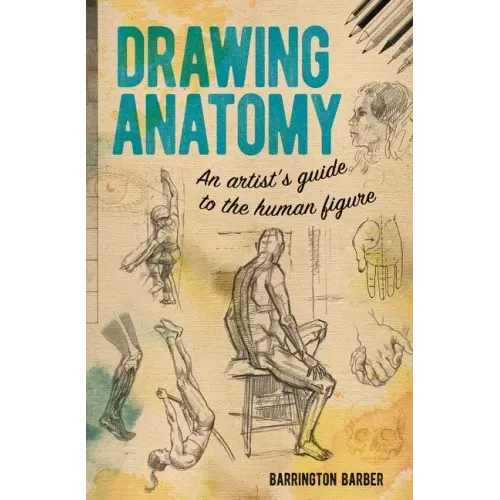 Drawing Anatomy: An Artist's Guide to the Human Figure