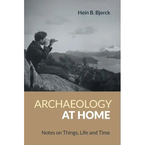 Archaeology at Home: Notes on Things, Life and Time