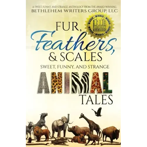 Fur, Feathers, and Scales: Sweet, Funny, and Strange Animal Tales