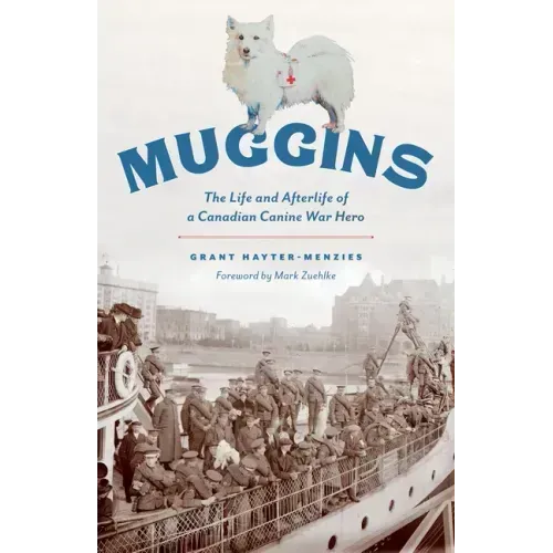 Muggins: The Life and Afterlife of a Canadian Canine War Hero