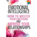 Emotional Intelligence: How To Master Your Emotions And Improve Your Relationships
