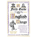 A Field Guide to the English Clergy: A Compendium of Diverse Eccentrics, Pirates, Prelates and Adventurers; All Anglican, Some Even Practising