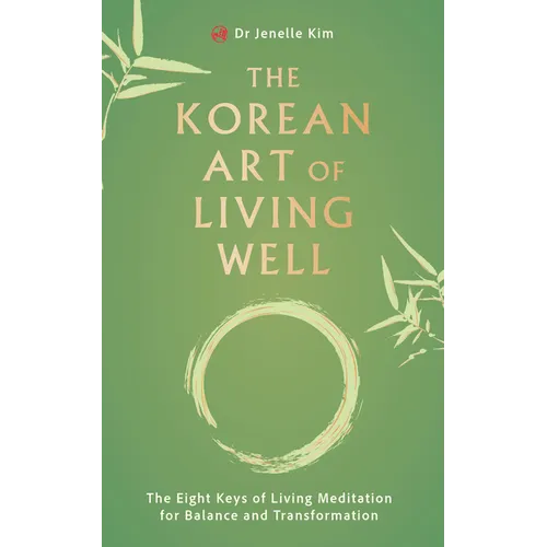 The Korean Art of Living Well: The Eight Keys of Living Meditation for Balance and Transformation