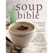 The Soup Bible: All the Soups You Will Ever Need in One Inspirational Collection - Over 200 Recipes from Around the World