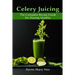 Celery Juicing: The Complete Recipe Guide for Staying Healthy
