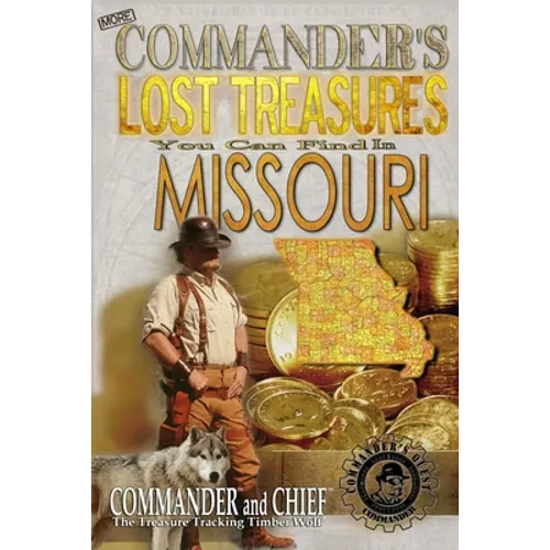 More Commander's Lost Treasures You Can Find In Missouri: Follow the Clues and Find Your Fortunes!