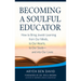 Becoming a Soulful Educator: How to Bring Jewish Learning from Our Minds, to Our Hearts, to Our Souls--And Into Our Lives
