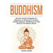 Buddhism: Discover Ancient Strategies For Beginners or Advanced To Achieve Lasting Happiness, Mindfulness & Calm Stress In The Modern World