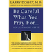 Be Careful What You Pray For, You Might Just Get It: What We Can Do about the Unintentional Effects of Our Thoughts, Prayers and Wishes