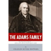 The Adams Family: The Lives and Legacies of Samuel, John, Abigail and John Quincy Adams