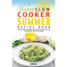 The Skinny Slow Cooker Summer Recipe Book: Fresh & Seasonal Summer Recipes for Your Slow Cooker. All Under 300, 400 and 500 Calories.