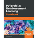PyTorch 1.0 Reinforcement Learning Cookbook