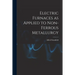 Electric Furnaces as Applied to Non-ferrous Metallurgy [microform]