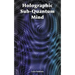 Holographic Sub-Quantum Mind