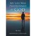 My Life Was Predestined by God: My Story