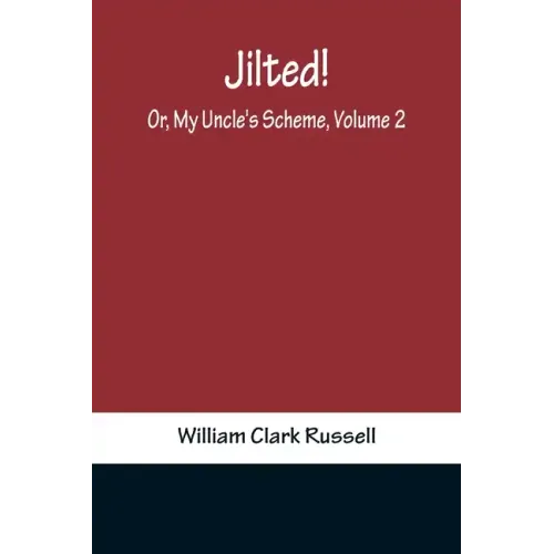Jilted! Or, My Uncle's Scheme, Volume 2