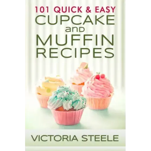 101 Quick & Easy Cupcake and Muffin Recipes