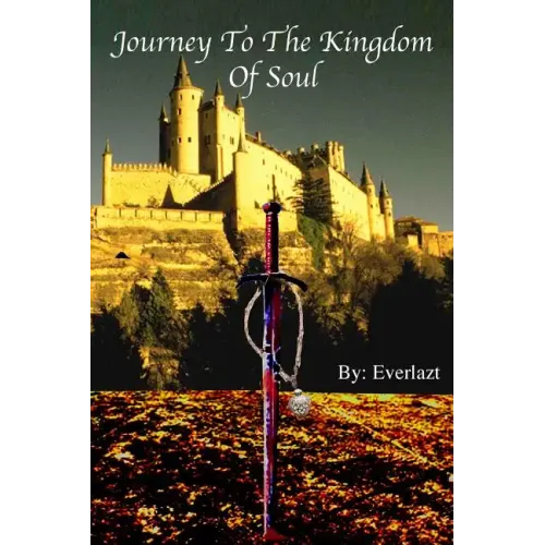 Journey to the Kingdom of Soul: Written By: Everlazt