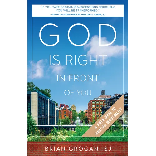God Is Right in Front of You: A Field Guide to Ignatian Spirituality