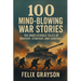 100 Mind-Blowing War Stories: 100 Wild Tales of Bravery, Strategy, and Survival