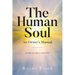 The Human Soul: An Owner's Manual