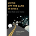 Living Off the Land in Space: Green Roads to the Cosmos
