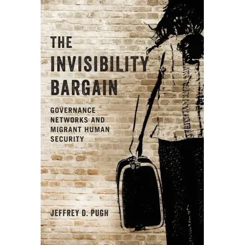 Invisibility Bargain: Governance Networks and Migrant Human Security