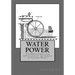 Water Power: The Development and Application of the Energy of Flowing Water