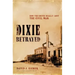 Dixie Betrayed: How the South Really Lost the Civil War